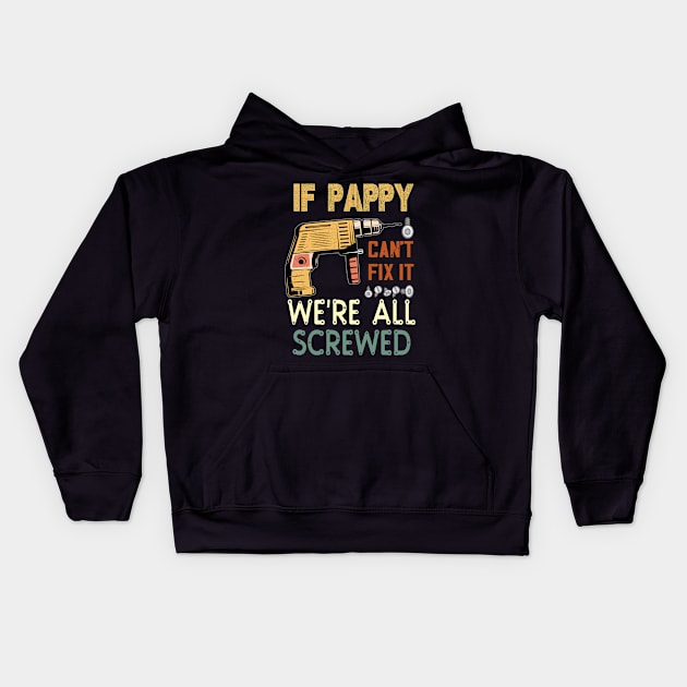 if pappy cant fix it we are all screwed..fathers day gift Kids Hoodie by DODG99